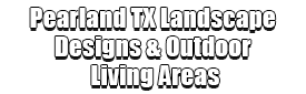 Pearland TX Landscape Designs & Outdoor Living Areas Logo-We offer Landscape Design, Outdoor Patios & Pergolas, Outdoor Living Spaces, Stonescapes, Residential & Commercial Landscaping, Irrigation Installation & Repairs, Drainage Systems, Landscape Lighting, Outdoor Living Spaces, Tree Service, Lawn Service, and more.